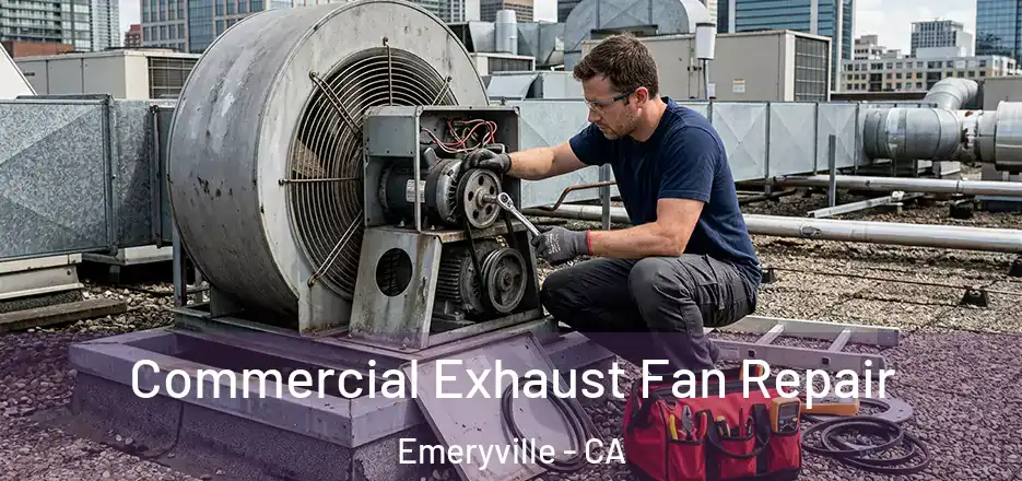  Commercial Exhaust Fan Repair Emeryville - CA