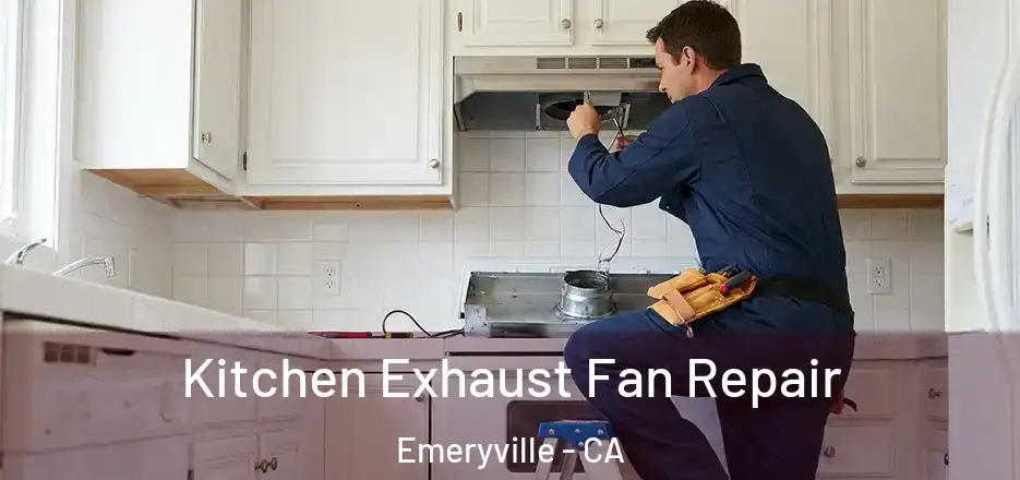  Kitchen Exhaust Fan Repair Emeryville - CA